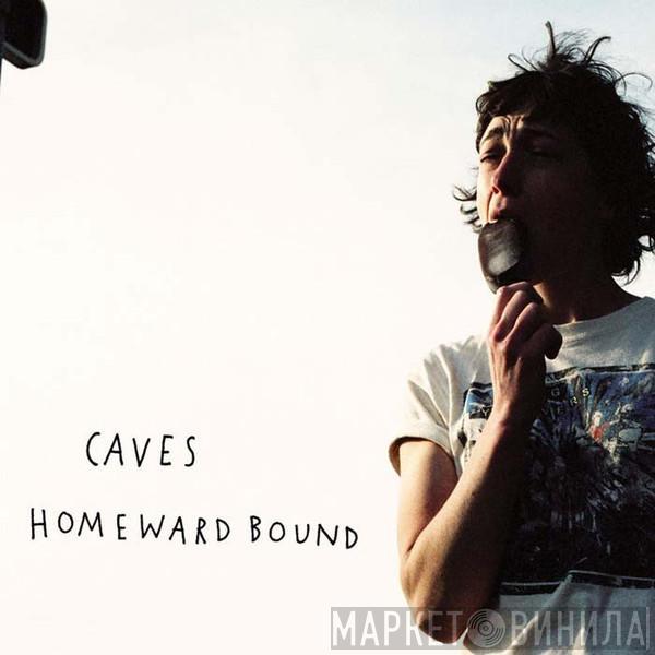 Caves  - Homeward Bound