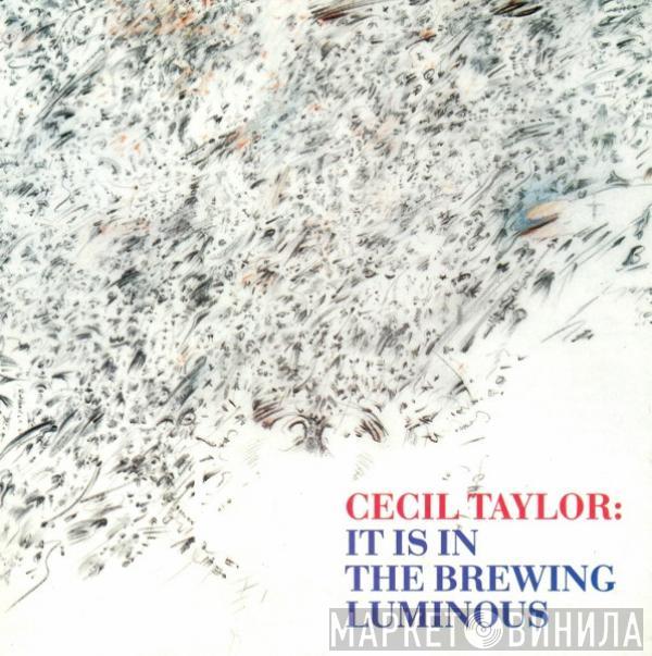  Cecil Taylor  - It Is In The Brewing Luminous