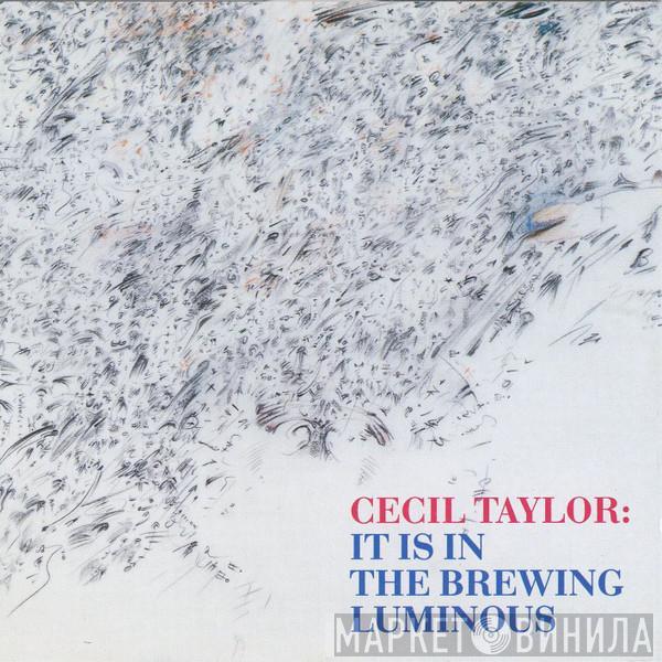  Cecil Taylor  - It Is In The Brewing Luminous