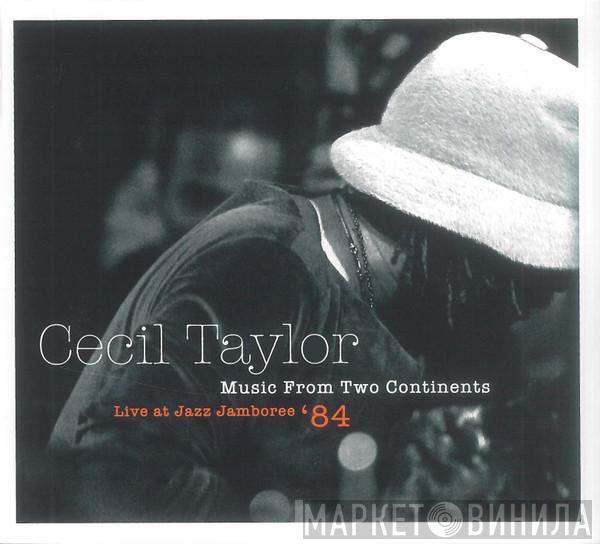  Cecil Taylor  - Music From Two Continents (Live At Jazz Jamboree '84)