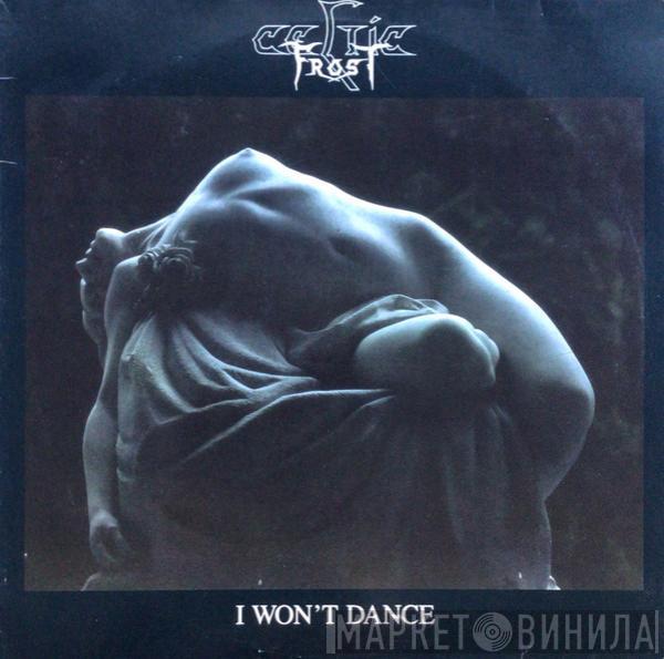 Celtic Frost - I Won't Dance