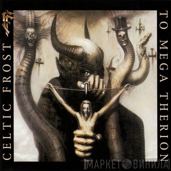 Celtic Frost - To Mega Therion