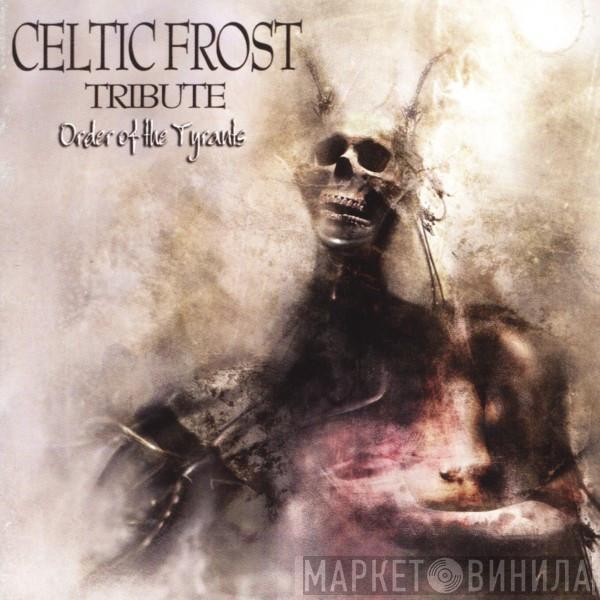  - Celtic Frost Tribute - Order Of The Tyrants