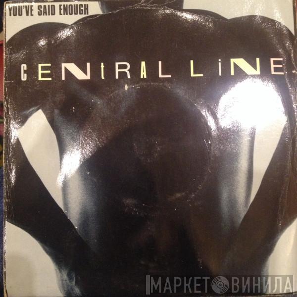 Central Line - You've Said Enough