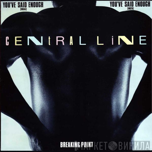 Central Line - You've Said Enough