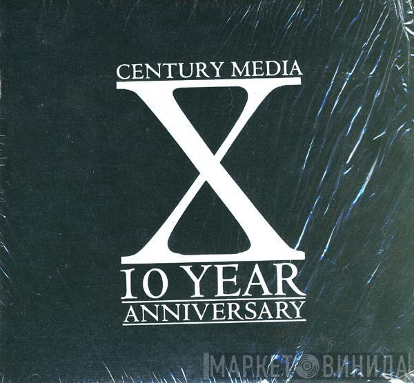  - Century Media X 10 Year Anniversary