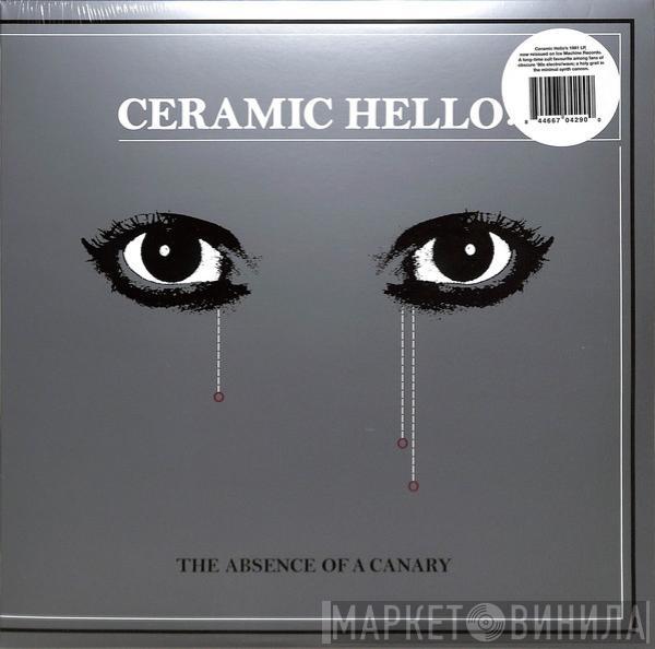 Ceramic Hello - The Absence Of A Canary