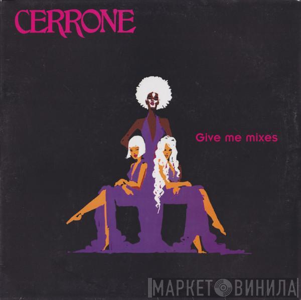 Cerrone - Give Me Mixes