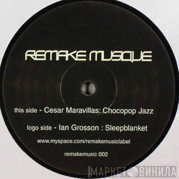 Cesar Maravillas, Ian Grosson - Chocopop Jazz / Sleepblanket