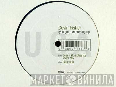  Cevin Fisher  - (You Got Me) Burning Up