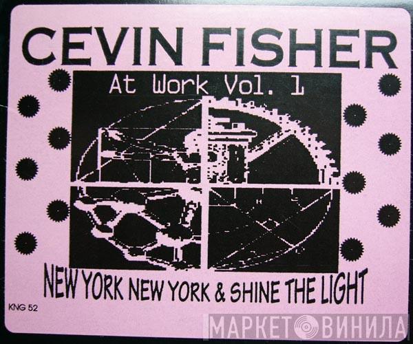 Cevin Fisher - Cevin Fisher At Work Vol. 1 (New York New York / Shine The Light)