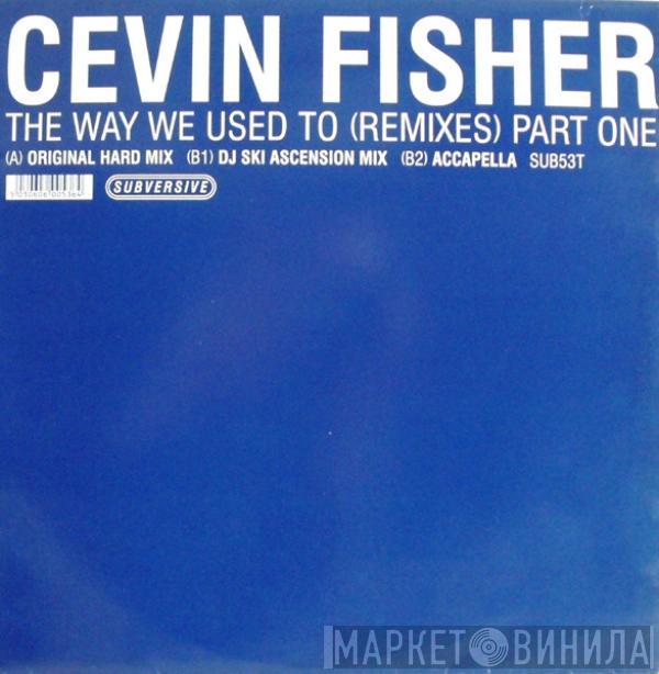Cevin Fisher - The Way We Used To (Remixes) Part One