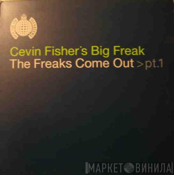 Cevin Fisher's Big Freak - The Freaks Come Out (Part 1)