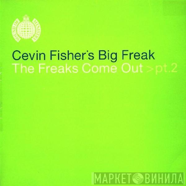 Cevin Fisher's Big Freak - The Freaks Come Out >Pt.2