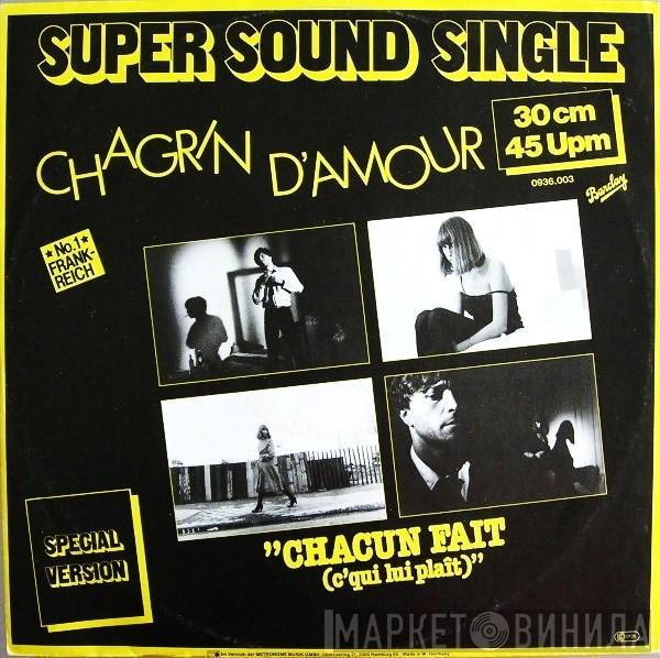  Chagrin D'Amour  - Chacun Fait (C'Qui Lui Plaît) (Special Version)
