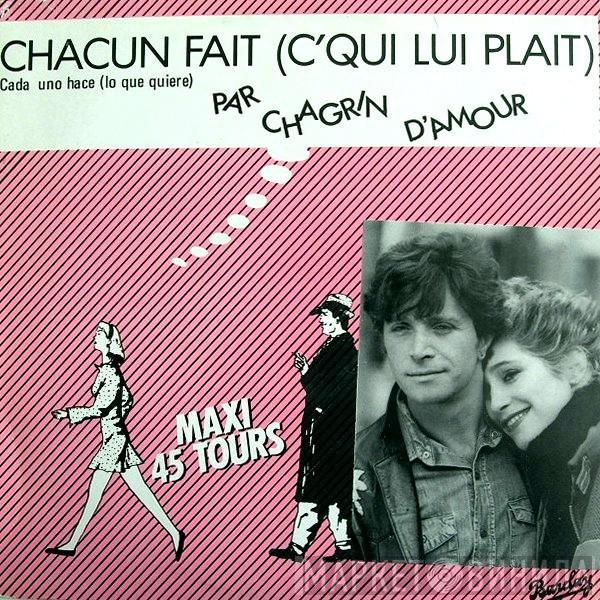  Chagrin D'Amour  - Chacun Fait (C'Qui Lui Plait) = Cada Uno Hace (Lo Que Quiere)