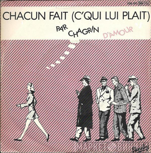  Chagrin D'Amour  - Chacun Fait (C'Qui Lui Plait)