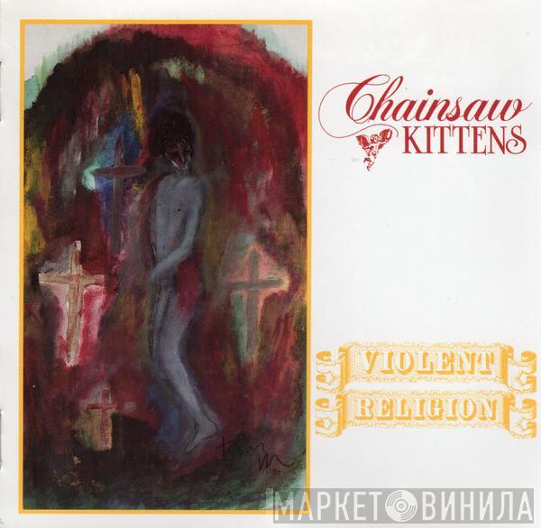  Chainsaw Kittens  - Violent Religion