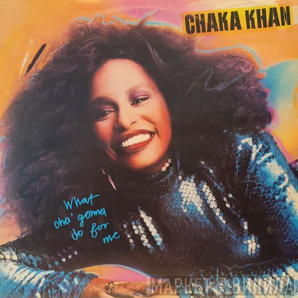  Chaka Khan  - What Cha' Gonna Do For Me