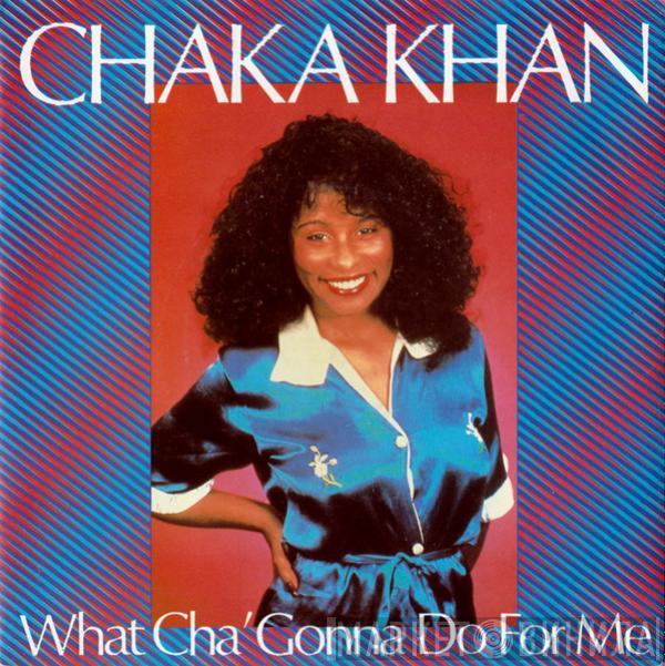  Chaka Khan  - What Cha' Gonna Do For Me