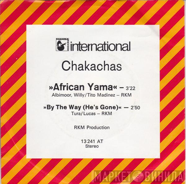  Chakachas  - African Yama / By The Way (He's Gone)