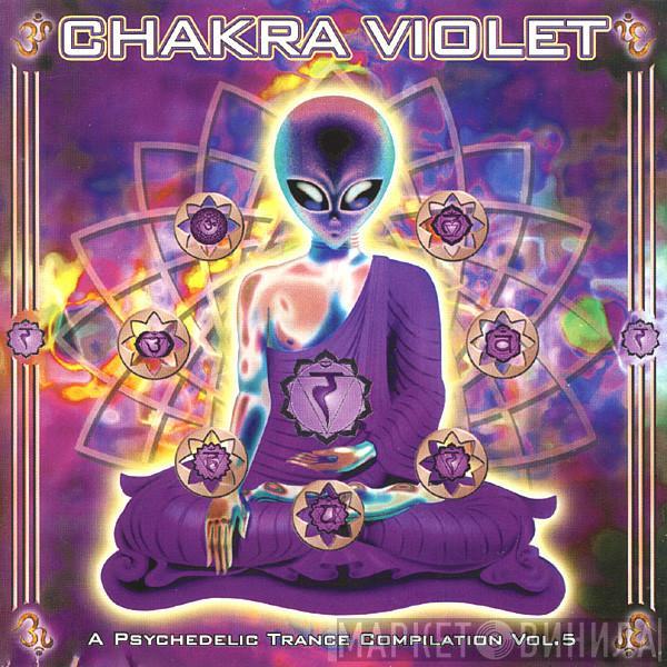  - Chakra Violet - A Psychedelic Trance Compilation Vol. 5