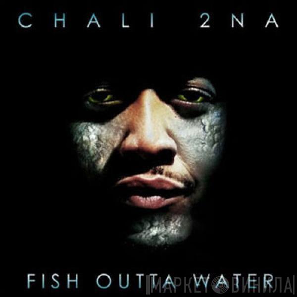 Chali 2NA - Fish Outta Water