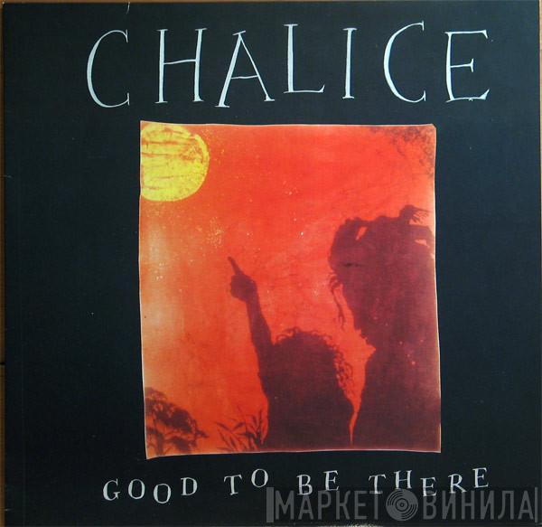 Chalice  - Good To Be There