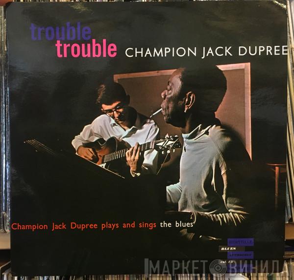 Champion Jack Dupree - Trouble, Trouble (Champion Jack Dupree Plays And Sings The Blues)