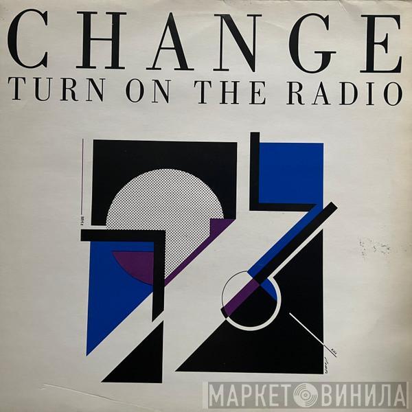  Change  - Turn On The Radio