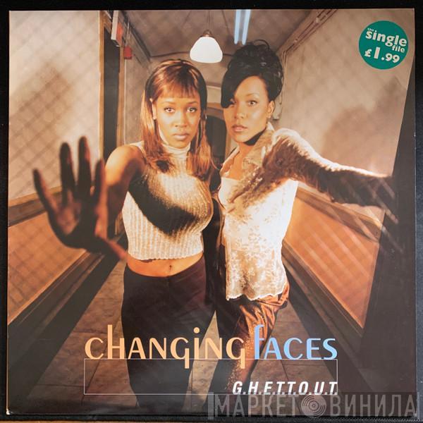 Changing Faces - G.H.E.T.T.O.U.T.