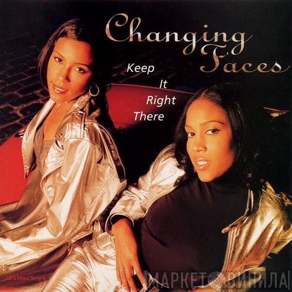 Changing Faces - Keep It Right There