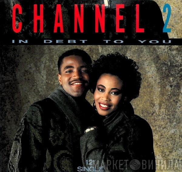 Channel 2  - In Debt To You