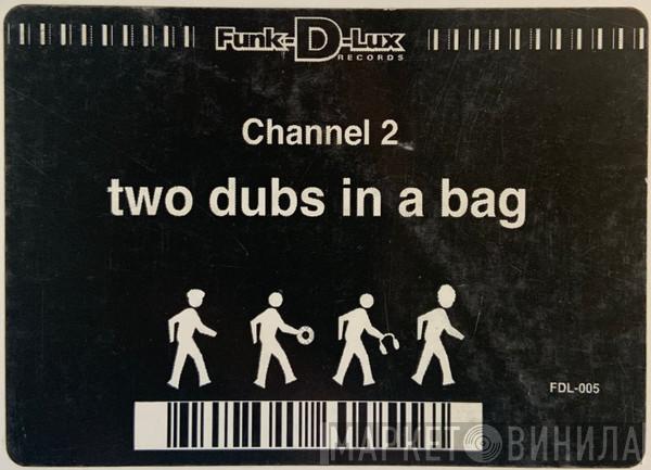 Channel 2 - Two Dubs In A Bag EP