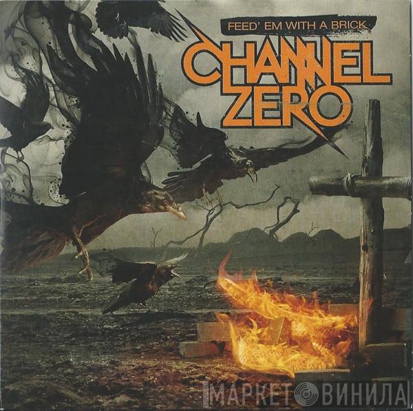 Channel Zero  - Feed' Em With A Brick