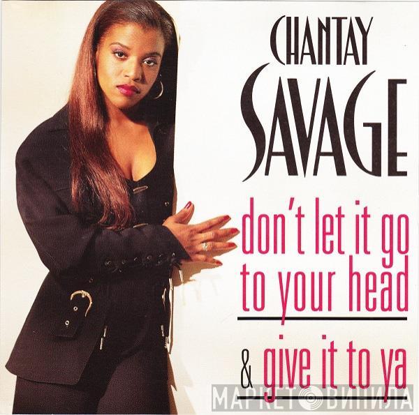  Chantay Savage  - Don't Let It Go To Your Head / Give It To Ya