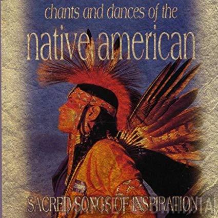  - Chants and Dances Of The Native American Sacred Songs Of Inspiration