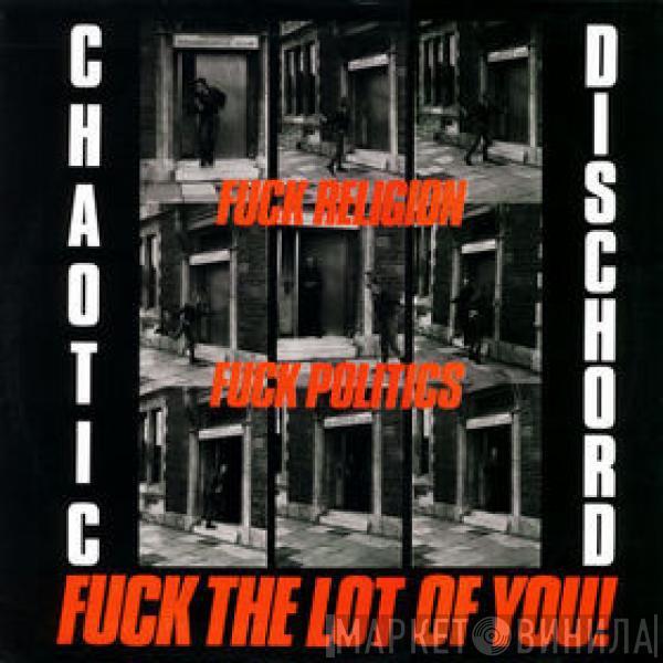 Chaotic Dischord - Fuck Religion, Fuck Politics, Fuck The Lot Of You!