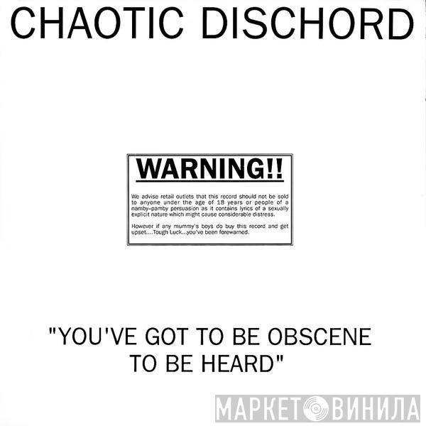 Chaotic Dischord - You've Got To Be Obscene To Be Heard