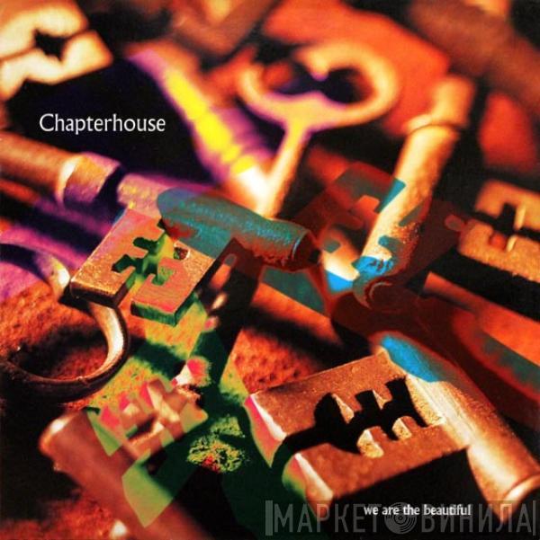 Chapterhouse - We Are The Beautiful