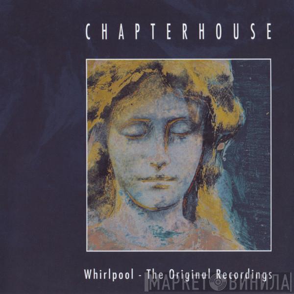 Chapterhouse - Whirlpool - The Original Recordings