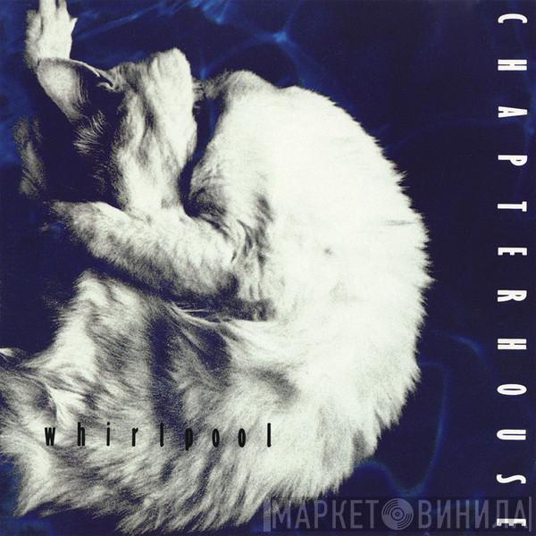  Chapterhouse  - Whirlpool