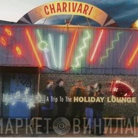 Charivari  - A Trip To The Holiday Lounge