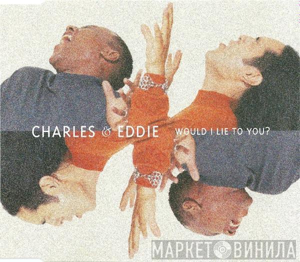 Charles & Eddie - Would I Lie To You?