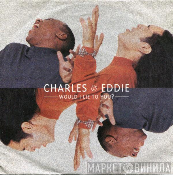 Charles & Eddie - Would I Lie To You?