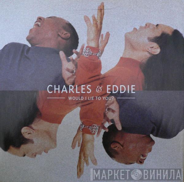 Charles & Eddie - Would I Lie To You?