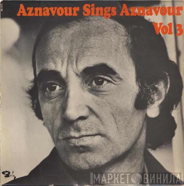Charles Aznavour - Aznavour Sings Aznavour Vol 3