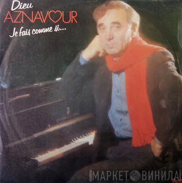 Charles Aznavour - Dieu / Je Fais Comme Si ...