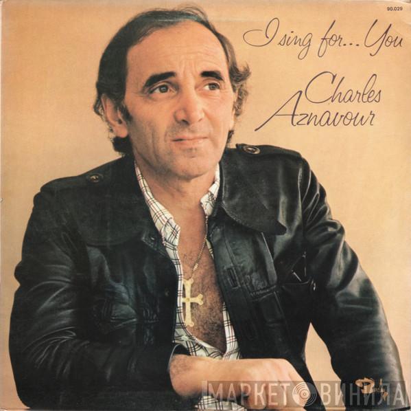 Charles Aznavour - I Sing For... You