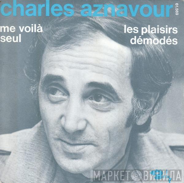Charles Aznavour - Les Plaisirs Démodés / Me Voilà Seul